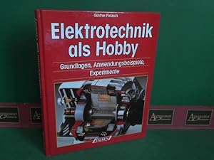 Elektrotechnik als Hobby. Grundlagen, Anwendungsbeispiele, Experimente.