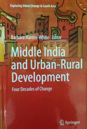 Seller image for Middle India and Urban-Rural Development: Four Decades of Change (Exploring Urban Change in South Asia) for sale by Joseph Burridge Books