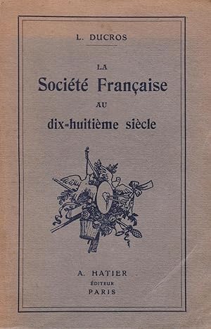 Bild des Verkufers fr La socit franaise au dix-huitime sicle zum Verkauf von Pare Yannick