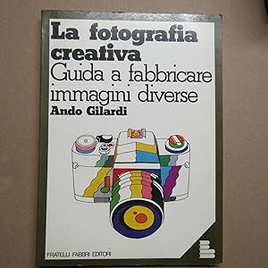 Imagen del vendedor de La fotografia creativa Guida a fabbricare immagini diverse a la venta por Antonio Pennasilico