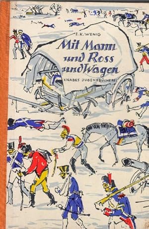 Mit Mann und Roß und Wagen eine historische Erzählung aus dem Jahre 1812 von Ernst Karl Wenig mit...