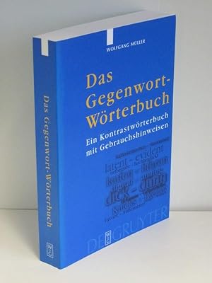 Das Gegenwort-Wörterbuch Ein Kontrastwörterbuch mit Gebrauchshinweisen