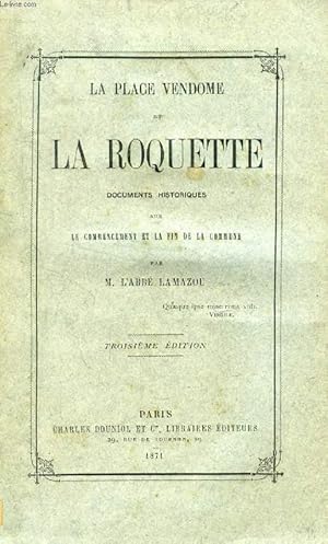 Bild des Verkufers fr LA.PLACE VENDOME ET LA ROQUETTE, DOCUMENTS HISTORIQUES SUR LE COMMENCEMENT ET LA FIN DE LA COMMUNE zum Verkauf von Le-Livre