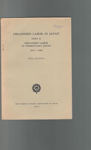 Seller image for Organized Labor in Japan: Part II: Organized Labor in Present-day Japan, 1953-1961 for sale by Dorley House Books, Inc.
