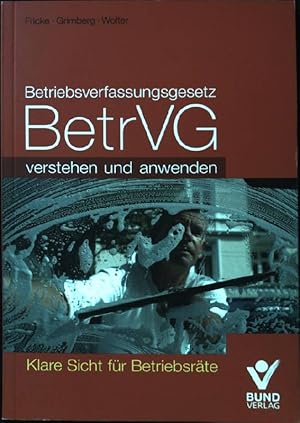 Bild des Verkufers fr Betriebsverfassungsgesetz, BetrVG verstehen und anwenden : klare Sicht fr Betriebsrte. zum Verkauf von books4less (Versandantiquariat Petra Gros GmbH & Co. KG)