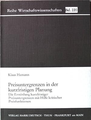 Bild des Verkufers fr Preisuntergrenzen in der kurzfristigen Planung : d. Ermittlung kurzfristiger Preisuntergrenzen mit Hilfe krit. Preisfunktionen. Reihe Wirtschaftswissenschaften ; Bd. 220 zum Verkauf von books4less (Versandantiquariat Petra Gros GmbH & Co. KG)