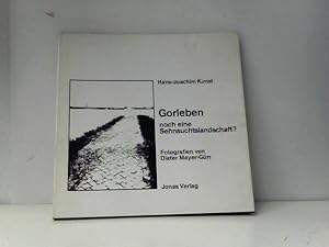 Gorleben, noch eine Sehnsuchtslandschaft? [Von Hans-Joachim Kunst, Photographien von Dieter Mayer...