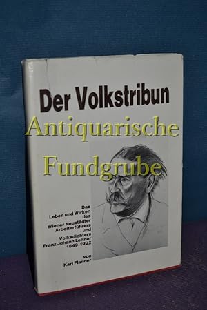 Bild des Verkufers fr Der Volkstribun. Das Leben und Wirken des Wiener Neustdter Arbeiterfhrers und Volksdichters Franz Johann Leitner. 1849-1922 zum Verkauf von Antiquarische Fundgrube e.U.