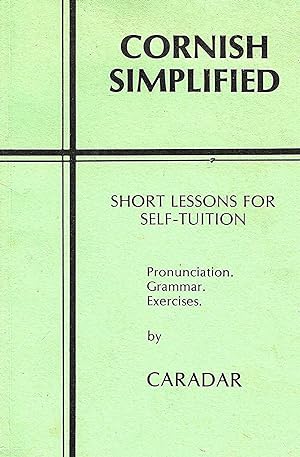 Image du vendeur pour Cornish Simplified : Short Lessons For Self Tuition : Pronunciation , Grammar & Exercises : mis en vente par Sapphire Books