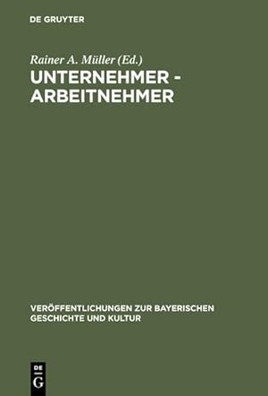 Bild des Verkufers fr Unternehmer - Arbeitnehmer : Lebensbilder aus der Frhzeit der Industrialisierung in Bayern zum Verkauf von AHA-BUCH GmbH