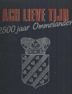 Imagen del vendedor de Ach lieve tijd. 2500 jaar Ommelanden a la venta por Bij tij en ontij ...