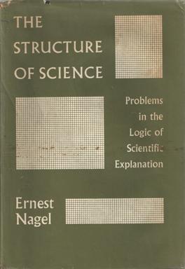 The Structure of Science. Problems in the Logic of Scientific Explanation