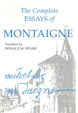 The Complete Essays of Montaigne. Translated by Donald M. Frame