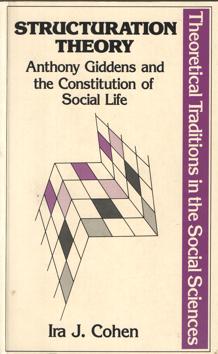 Structuration Theorie. Anthony Goddens and the Constitution of Social Life