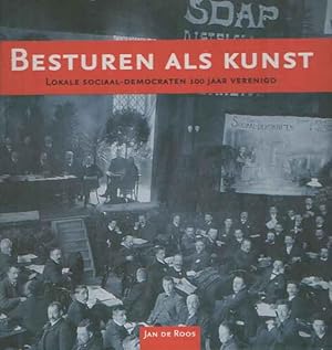 Seller image for Besturen als kunst. Lokale sociaal-democraten 100 jaar verenigd for sale by Bij tij en ontij ...