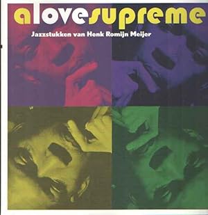 Seller image for A Love Supreme. Jazzstukken van Henk Romijn Meijer for sale by Bij tij en ontij ...