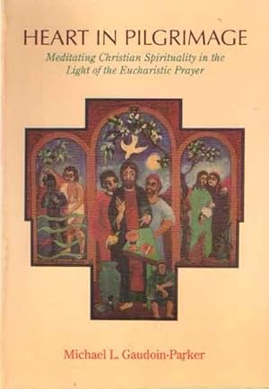 Seller image for Heart in Pelgrimage. Meditating Christian Spirituality in the Light of the Eucharistic Prayet for sale by Bij tij en ontij ...