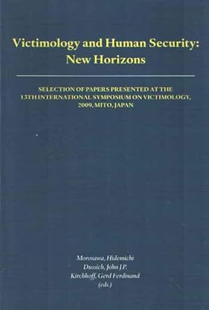 Seller image for Victimology And Human Security: New Horizons. Selection Of Papers Presented At The 13th International Symposium On Victimology, 2009, Mito, Japan for sale by Bij tij en ontij ...