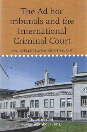 The Ad hoc tribunals and the International Criminal Court and International Criminal Law