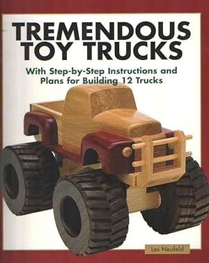 Tremendous Toy Trucks. With Step-By-Step Instructions and Plans for Building 12 Trucks