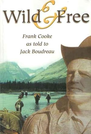 Seller image for Wild & Free. Frank Cooke as told to Jack Boudreau for sale by Bij tij en ontij ...