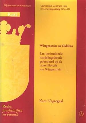 Wittgenstein en Giddens. Een institutionele handelingstheorie gefundeerd op de latere filosofie v...