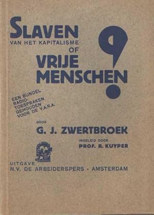 Slaven van het kapitalisme of vrije menschen. Een bundel radiotoespraken gehouden voor de V.A.R.A...