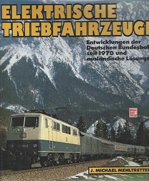 Elektrische Triebfahrzeuge. Entwicklungen der Deutschen Bundesbahn seit 1970 und ausländische Lös...