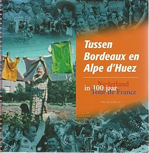 Tussen Bordeaux en Alpe d'Huez. Nederland in 100 jaar Tour de France
