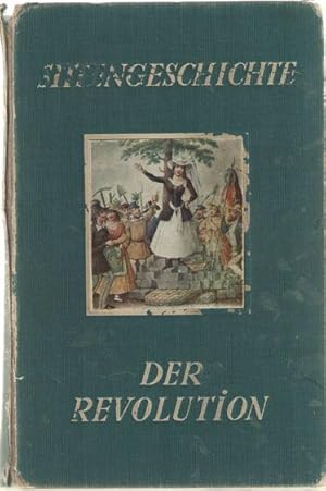 Immagine del venditore per Sittengeschichte der Revolution. Sittenlockerung und Sittenverfall, Moralgesetze und sexualethische Neuorientierung in Zeiten staatlicher Zersetzung und revolutionren Umsturzes venduto da Bij tij en ontij ...