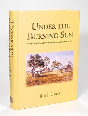Imagen del vendedor de Under the Burning Sun. A History of Colonial South Australia, 1836-1900 a la venta por Michael Treloar Booksellers ANZAAB/ILAB