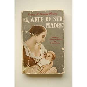 Seller image for El arte de ser madre : moderno tratado prctico de puericultura for sale by LIBRERA SOLAR DEL BRUTO