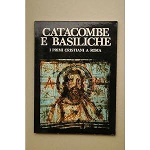 Seller image for Catacombe e Basiliche : i primi cristiani a Roma for sale by LIBRERA SOLAR DEL BRUTO