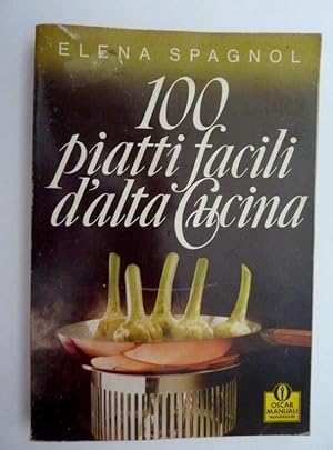 Imagen del vendedor de 100 PIATTI FACILI D'ALTA CUCINA a la venta por Historia, Regnum et Nobilia