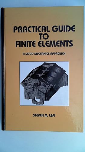 Practical Guide to Finite Elements: A Solid Mechanics Approach (Mechanical Engineering (Marcel De...