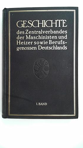 Geschichte des Zentralverbandes der Maschinisten und Heizer sowie Berufsgenossen Deutschlands 1. ...