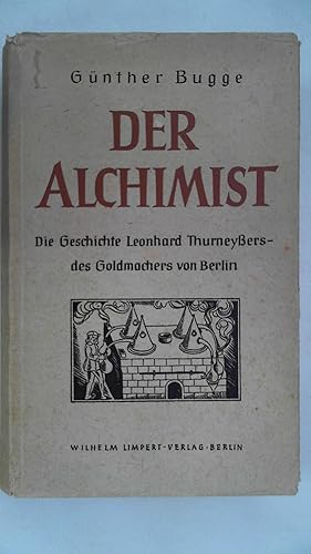 Bild des Verkufers fr Der Alchimist die Geschichte Leonhard Thurneyers - des Goldmachers von Berlin zum Verkauf von Antiquariat Maiwald