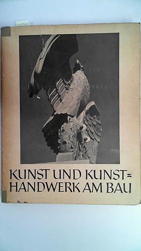 Seller image for Kunst und Kunsthandwerk am Bau. 233 Arbeiten in Stein, Eisen, Holz und anderen Werkstoffen. for sale by Antiquariat Maiwald