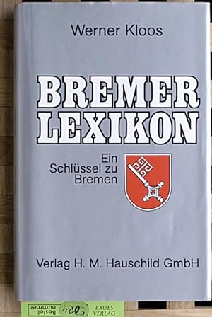 Bremer Lexikon - Ein Schlüssel zu Bremen über 2000 Stichwörter zu Geschichte und Kultur, zum Stad...