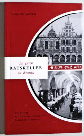 Seller image for Im guten Ratskeller zu Bremen. Ein Beitrag zur Kulturgeschichte der deutschen Gaststtte. for sale by Baues Verlag Rainer Baues 