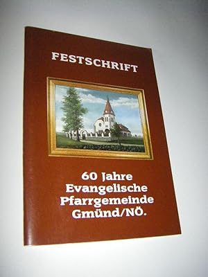 Festschrift 60 Jahre Evangelische Pfarrgemeinde A. u. H. B. Gmünd/N.Ö. (1925 - 1985)