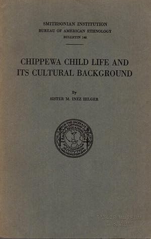 Smithsonian Institution Bureau of American Ethnology Bulletin 146: Chippewa Child Life and Its Cu...