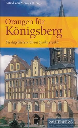 Bild des Verkufers fr Orangen fr Knigsberg Die dagebliebene Elvira Syroka erzhlt zum Verkauf von Leipziger Antiquariat