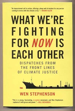 What We're Fighting For Now Is Each Other; Dispatches From The Front Lines Of Climate Justice