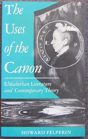 Seller image for THE USES OF THE CANON. ELIZABETHAN LITERATURE AND CONTEMPORARY THEORY. for sale by Graham York Rare Books ABA ILAB