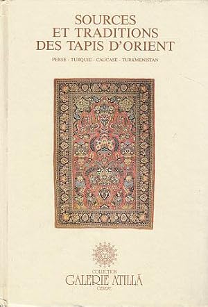 Sources et traditions des tapis d'Orient: Perse, Turquie, Caucase, Turkmenistan