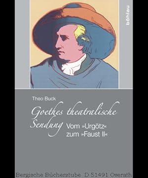 Bild des Verkufers fr Goethes theatralische Sendung. Vom 'Urgtz' zum 'Faust II'. zum Verkauf von Antiquariat Bergische Bcherstube Mewes