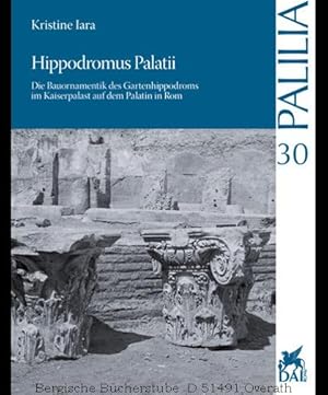 Bild des Verkufers fr Hippodromus Palatii. Die Bauornamentik des Gartenhippodroms im Kaiserpalast auf dem Palatin in Rom. (Palilia, 30). zum Verkauf von Antiquariat Bergische Bcherstube Mewes