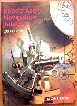 Reed's Astro Navigation Tables 2004 Edition. Astro Navigation Tables for Yachtsmen