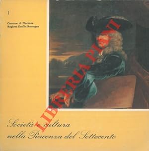 Società e cultura nella Piacenza del Settecento. Vol. 1. Piacenza, Palazzo Farnese, ottobre - nov...